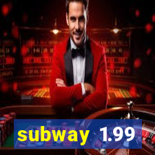 subway 1.99